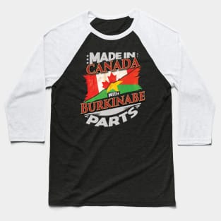 Made In Canada With Burkinabe Parts - Gift for Burkinabe From Burkina Faso Baseball T-Shirt